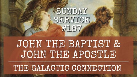 187 - John the Baptist and John the Apostle - The Galactic Connection