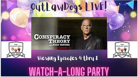 OutLaw Dogs LIVE- Watch-A-Long Party-Conspiracy Theory with Jesse Ventura Season 3 Viewing Ep 4-8g