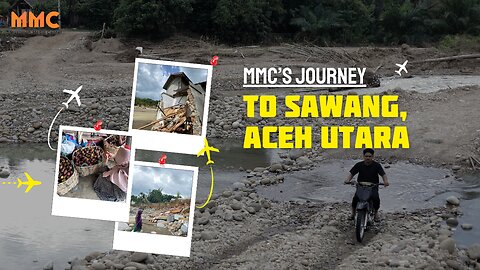 MMC's Journey to Sawang, Aceh Utara | MMC's Journey