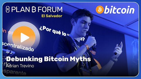 Debunking Bitcoin Myths - Plan ₿ Forum El Salvador 2025