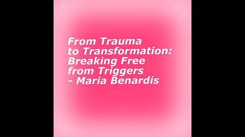 From Trauma to Transformation: Breaking Free from Triggers