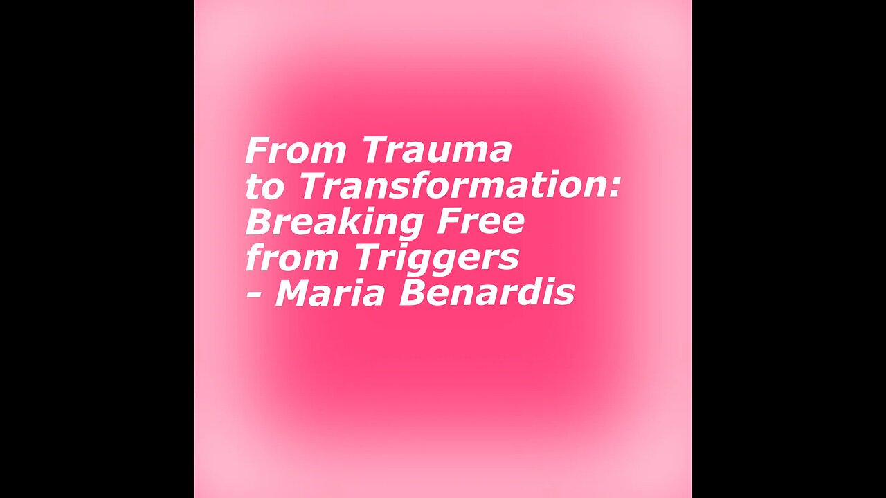 From Trauma to Transformation: Breaking Free from Triggers