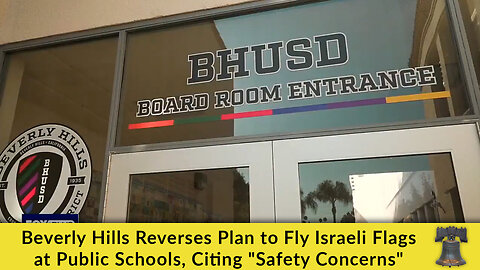 Beverly Hills Reverses Plan to Fly Israeli Flags at Public Schools, Citing "Safety Concerns"