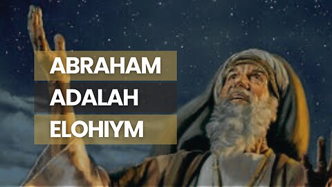 ABRAHAM ADALAH ELOHIYM PERKASANYA, BUKAN PERSONNYA
