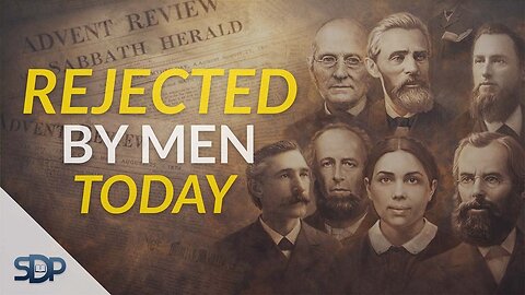 The SDA Pioneers — Rejected by Men, Inspired by God @S.D.P