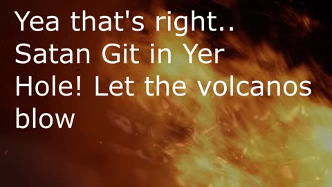 Satan Git in Yer Hole !