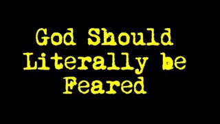 God Should Literally be Feared