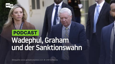 Wadephul, Graham und der Sanktionswahn