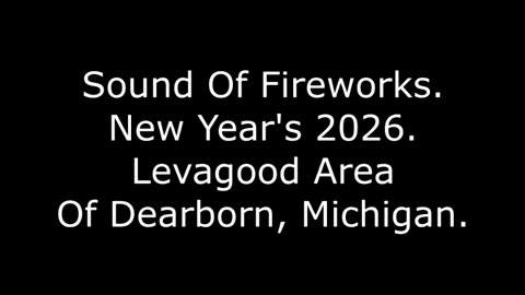 Sound Of Fireworks New Year's 2026, Levagood Area Of Dearborn, Michigan