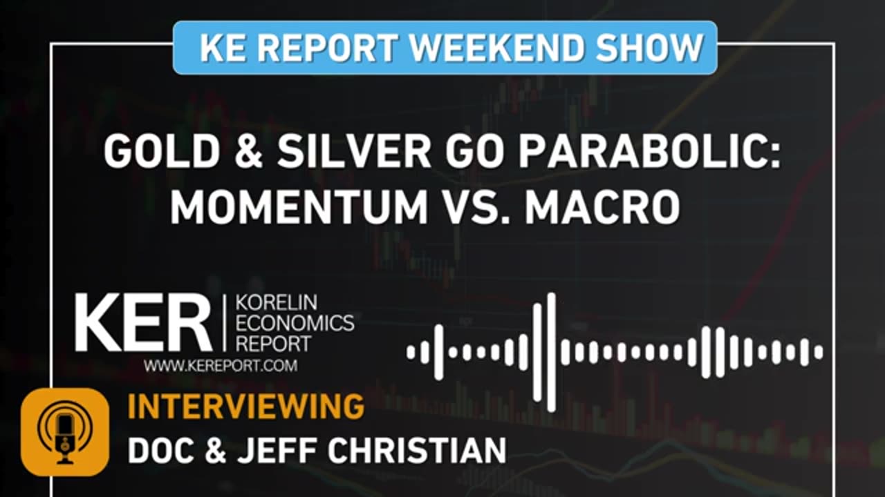 Weekend Show - Doc & Jeff Christian - Gold & Silver Go Parabolic: Momentum vs. Macro