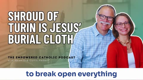 165 | Shroud of Turin is Jesus’ Burial Cloth | The Empowered Catholic Podcast