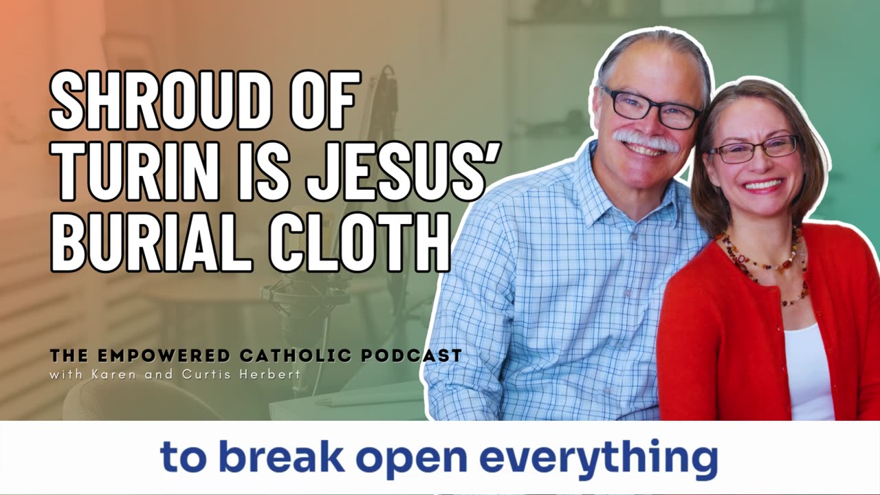 165 | Shroud of Turin is Jesus’ Burial Cloth | The Empowered Catholic Podcast