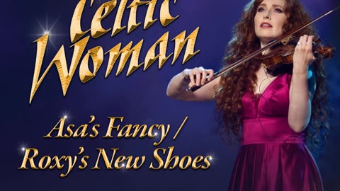 Celtic Woman Asa’s Fancy Roxy’s New Shoes Tara