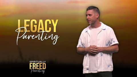 Legacy Parenting | Spiritually Freed Parenting | Pastor Josh Brewer