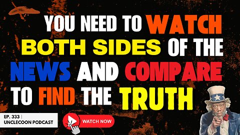 EP 333 | The Secret to Finding Truth in the News | The Media Won’t Tell You This Truth | UncleCoon