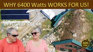 Why 6400 Watts of OFF-GRID SOLAR WORKS for US!