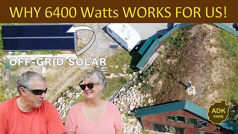 Why 6400 Watts of OFF-GRID SOLAR WORKS for US!