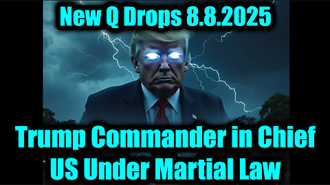 NEWS 8.8.25 UPDATE! - New Q Drops - Trump Commander in Chief, US Under Martial Law