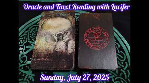 Oracle and Tarot Reading with Lucifer: Sunday, July 27, 2025