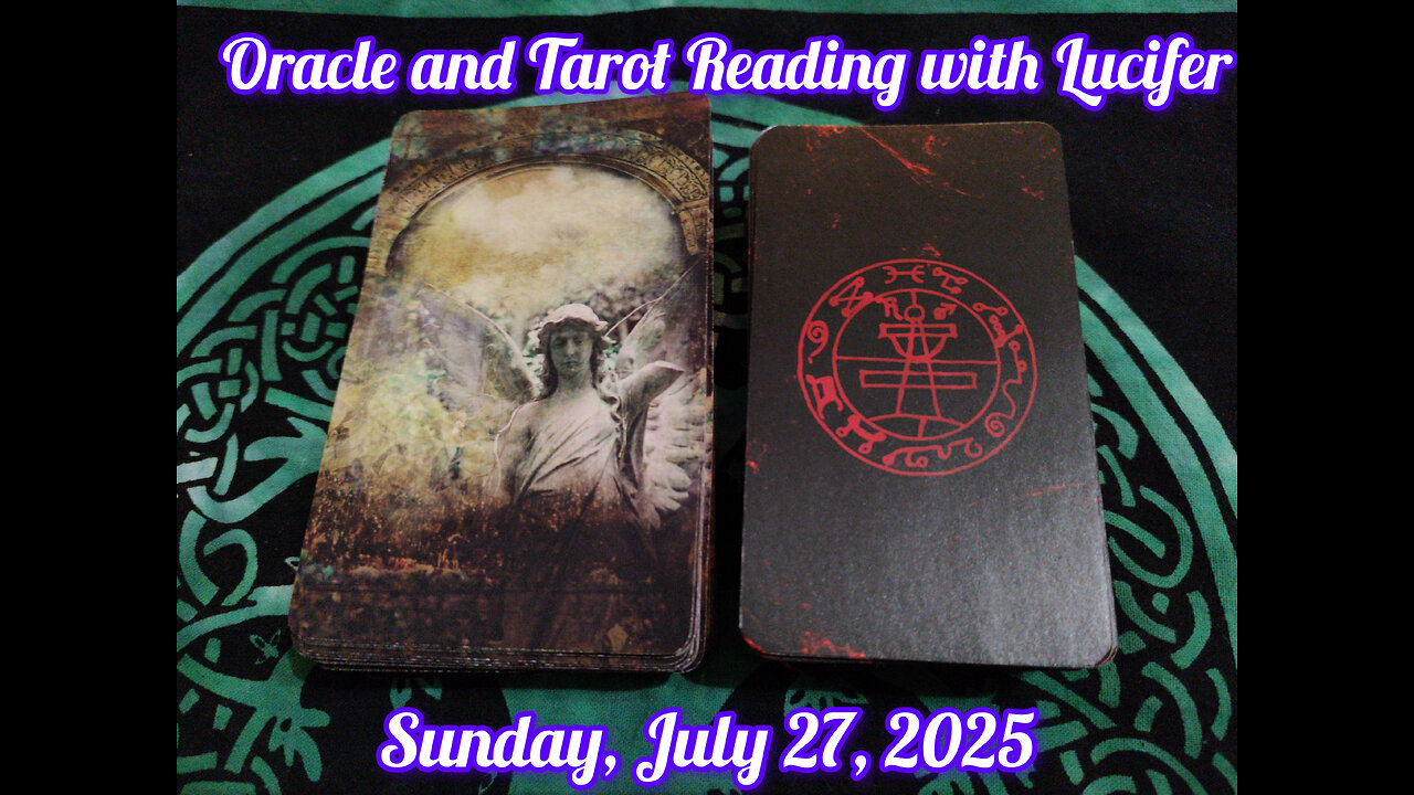 Oracle and Tarot Reading with Lucifer: Sunday, July 27, 2025