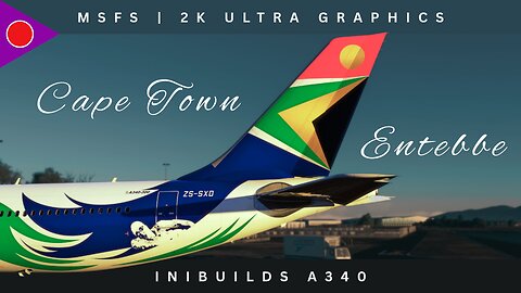 Cape Town to Entebbe! | Inibuilds A340 | MSFS 2024 | Ultra Graphics