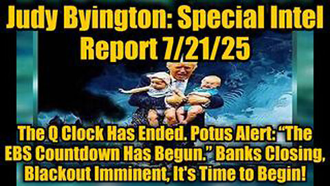 JUDY BYINGTON: SPECIAL INTEL REPORT 7/21/25