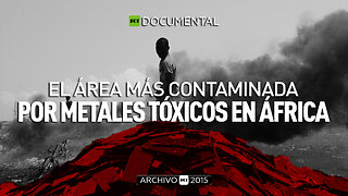 El área más contaminada por metales tóxicos en África - Documental RT (Archivo RT 2015)