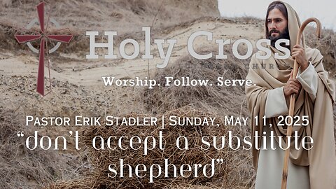 May 11, 2025 | "Don't Accept a Substitute Shepherd" | Holy Cross Lutheran Church | Midland, Texas