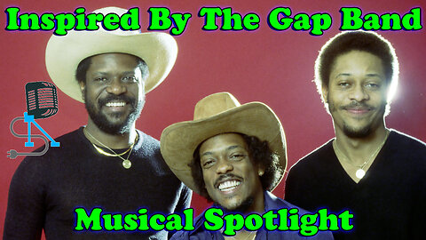 Musical Spotlight Episode 121 | Inspired By The Gap Band | On The Fringe