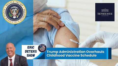 Trump Administration Overhauls Childhood Vaccine Schedule | Eric Deters Show