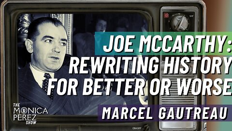 Joe McCarthy: Rewriting History for Better or Worse w/ Marcel Gautreau