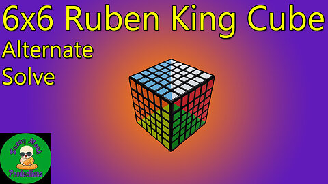6x6 Ruben King Cube Alternate Solve