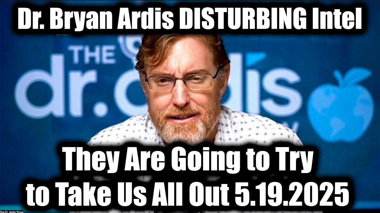 Dr. Bryan Ardis DISTURBING Intel 5.19.25 - They Are Going to Try to Take Us All Out