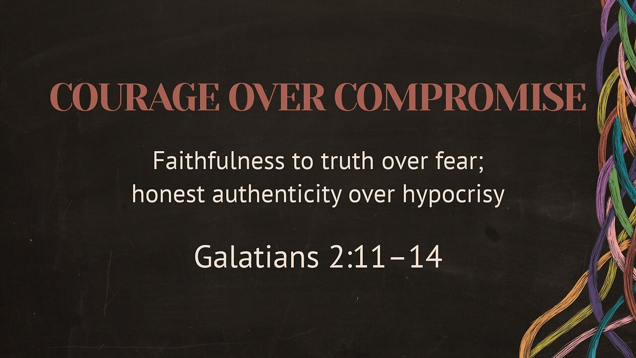 Apr. 27, 2025 - Sunday AM MESSAGE - Courage Over Compromise (Gal. 2:11-14)