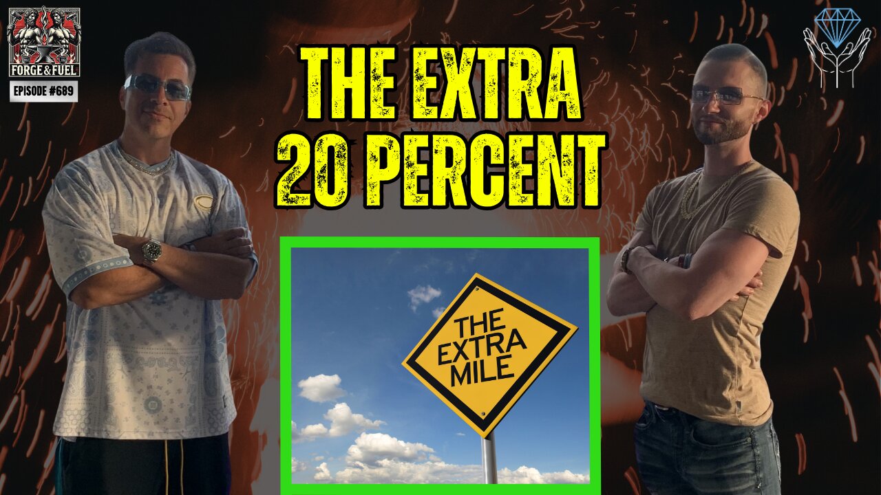 The Extra 20% | Forge & Fuel - Ep. #689