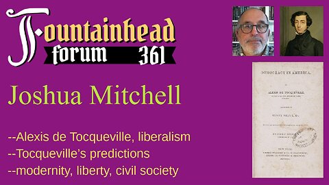 FF-361: Joshua Mitchell on Alexis de Tocqueville's liberalism and how it can save the West