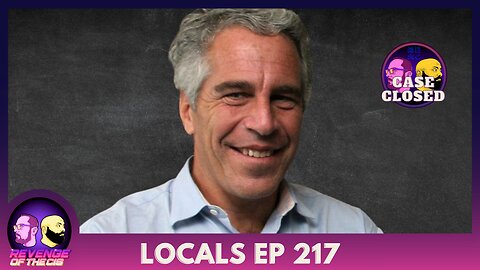 Locals Ep 217: CASE CLOSED