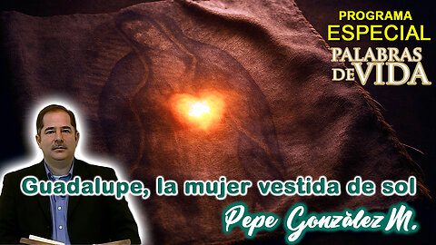 Guadalupe, la mujer vestida de sol - Pepe González
