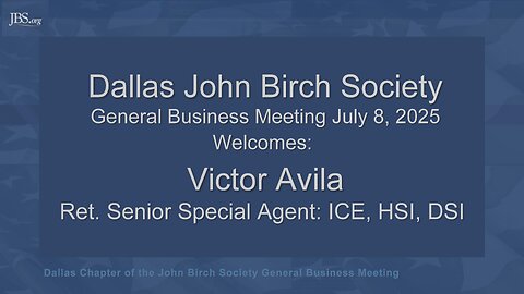 Dallas John Birch Society 7-8-2025: Victor Avila - Agent Under Fire