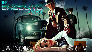 The Shogun's Arcade: L.A. Noire Part V