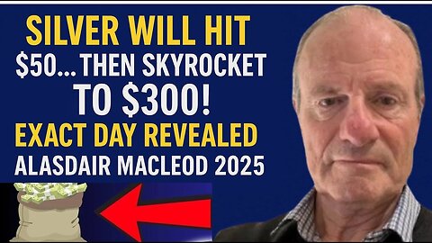 Silver Will Hit $50... Then SKYROCKET to $300! Exact Day REVEALED Alasdair Macleod 2025