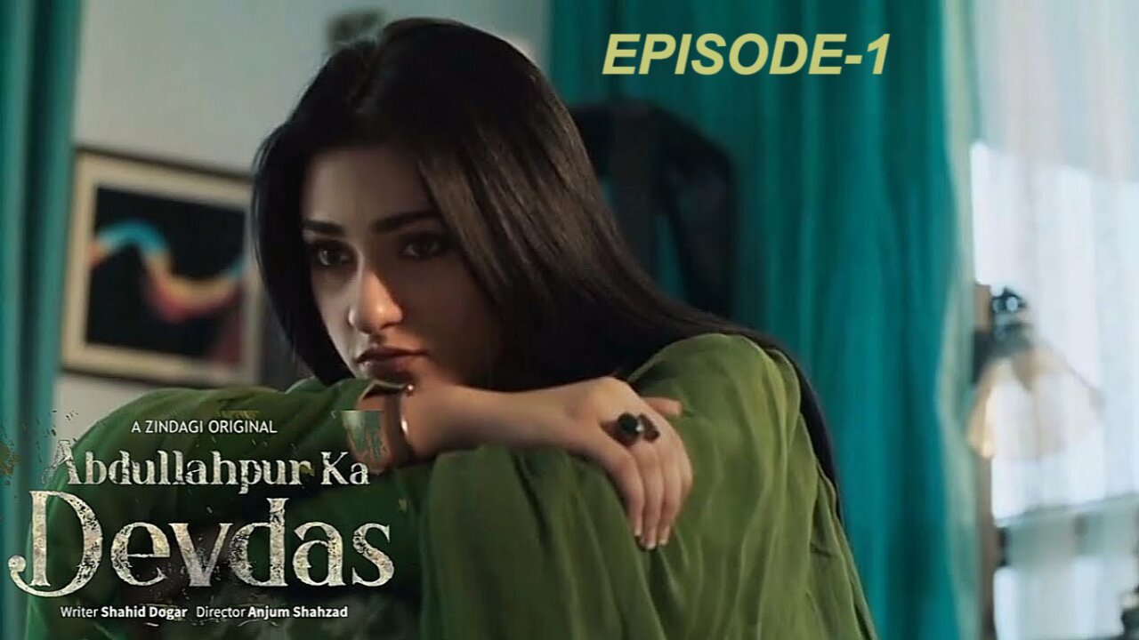 Abdullahpur Ka Devdas | Episode 1 | Bilal Abbas Khan, Sarah Khan, Raza Talish