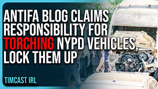 Antifa Blog CLAIMS RESPONSIBILITY For TORCHING NYPD Vehicles, LOCK THEM UP