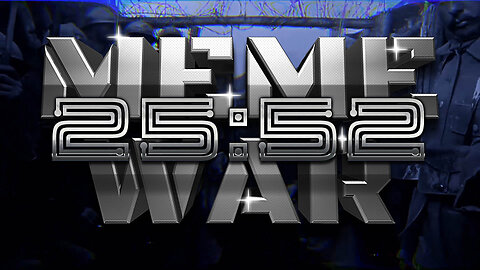 Meme War 25:52