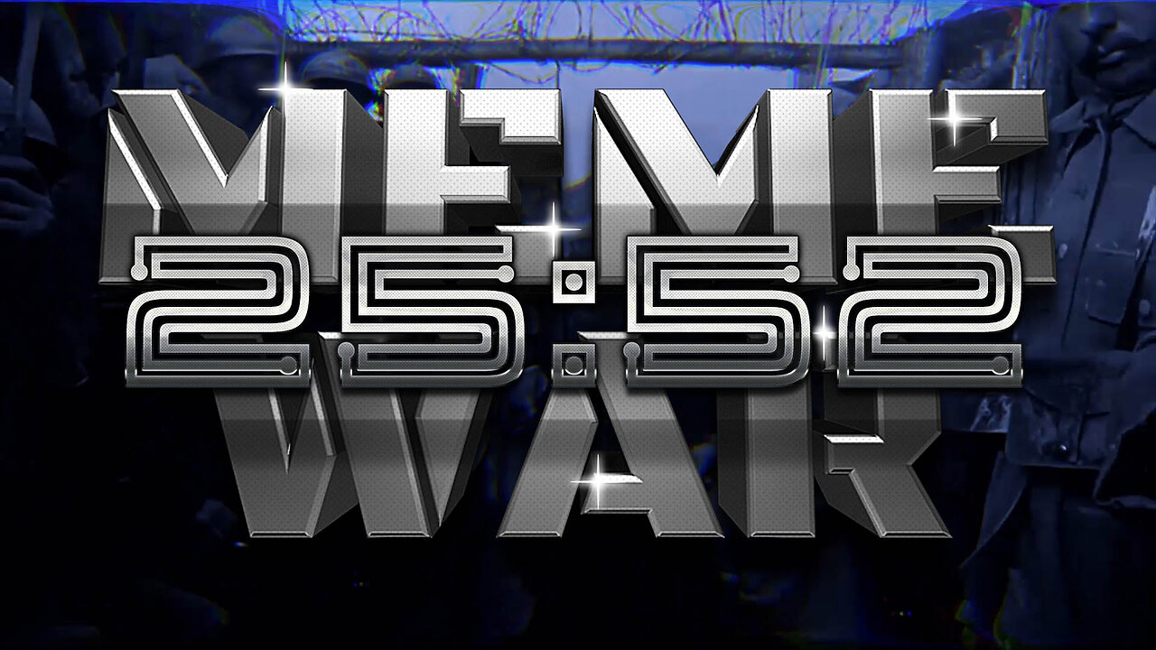 Meme War 25:52
