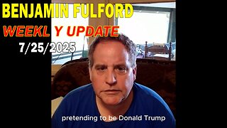 Benjamin Fulford Update Today July 25, 2025 - Benjamin Fulford