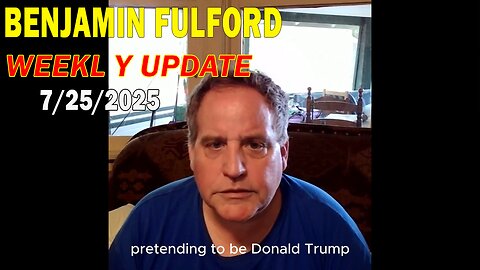 Benjamin Fulford Update Today July 25, 2025 - Benjamin Fulford