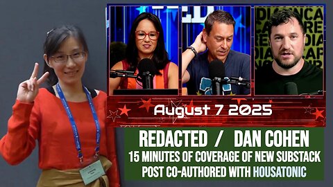 Redacted / Dan Cohen clip covering article on Li-Meng Yan (w/ Housatonic.Live) [Aug 7 2025]