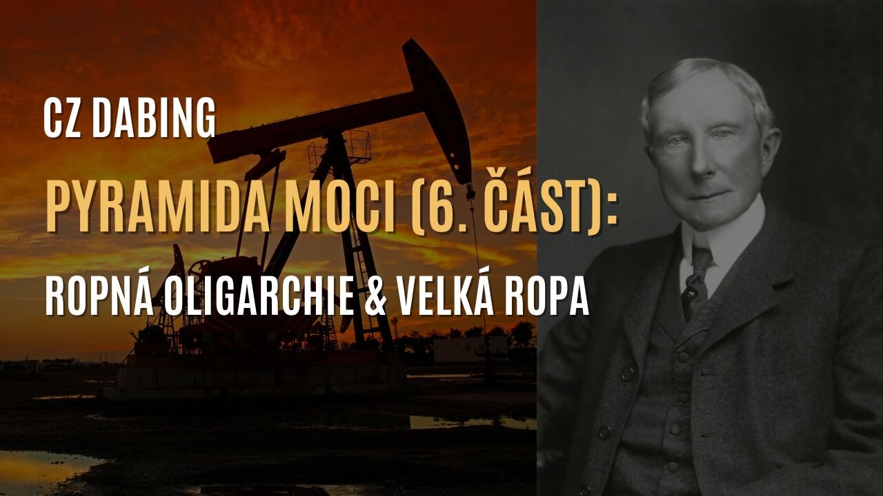 Pyramida moci (6. část): Ropná oligarchie & Velká ropa (CZ DABING)