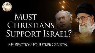Must Christians Support Israel? My Reaction to the Tucker Carlson - Ted Cruz Interview